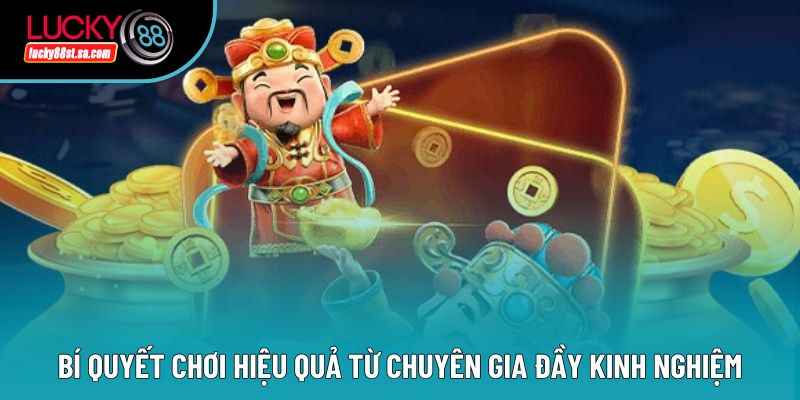 Bí quyết chơi hiệu quả từ chuyên gia đầy kinh nghiệm