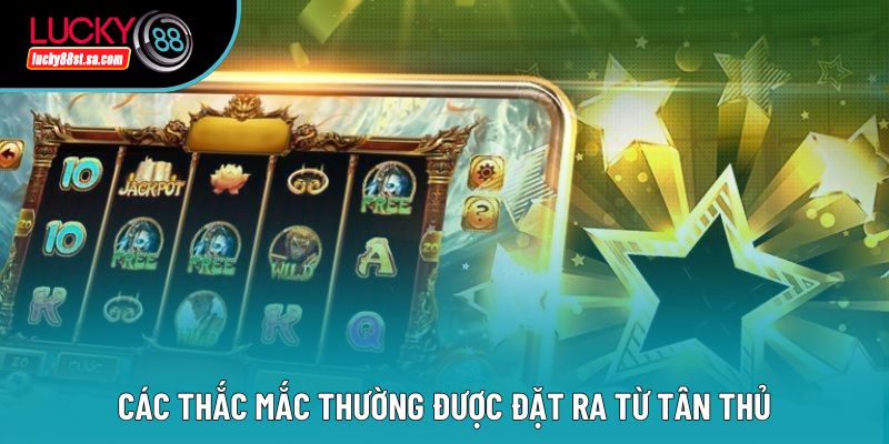 Các thắc mắc thường được đặt ra từ tân thủ