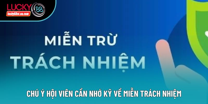Chú ý hội viên cần nhớ kỹ về miễn trách nhiệm