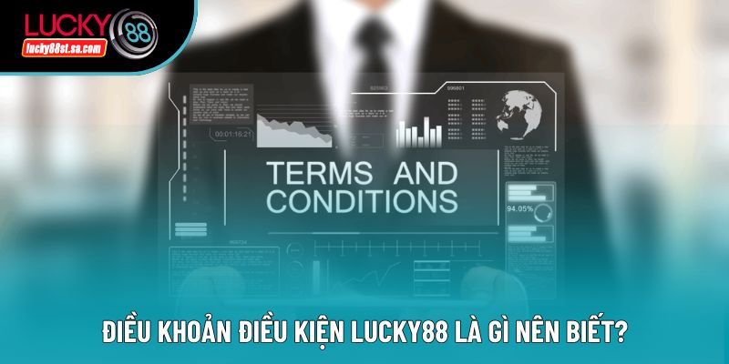 Điều khoản điều kiện Lucky88 là gì nên biết?