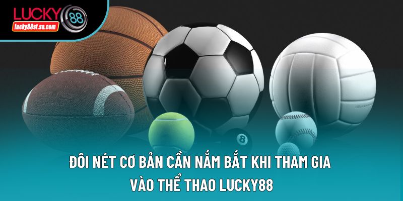 Đôi nét cơ bản cần nắm bắt khi tham gia vào thể thao Lucky88