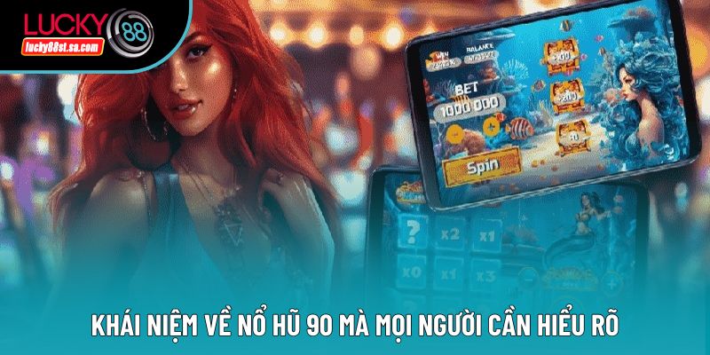 Khái niệm về nổ hũ 90 mà mọi người cần hiểu rõ
