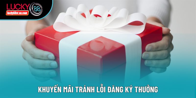  Khuyến mãi tránh lỗi đăng ký thưởng