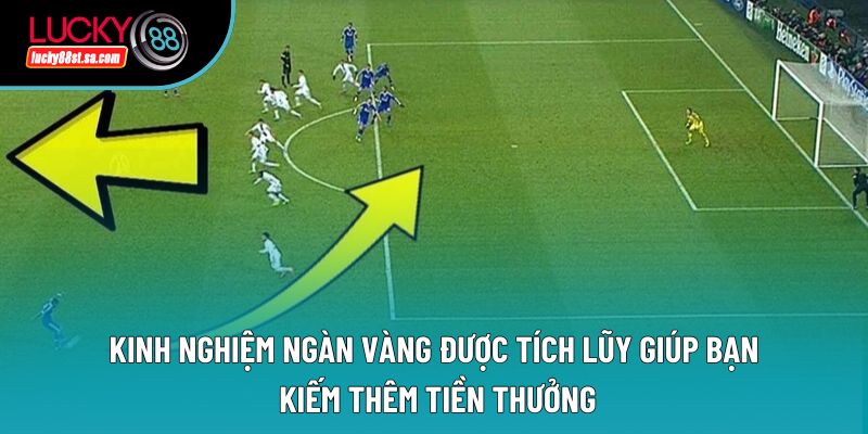 Kinh nghiệm ngàn vàng được tích lũy giúp bạn kiếm thêm tiền thưởng