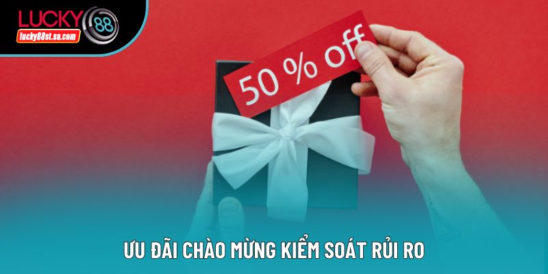 Ưu đãi chào mừng kiểm soát rủi ro