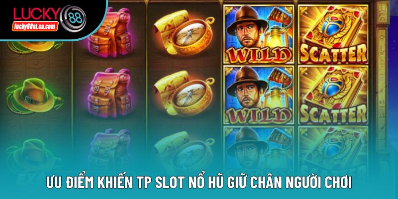 Ưu điểm khiến tp slot nổ hũ giữ chân người chơi